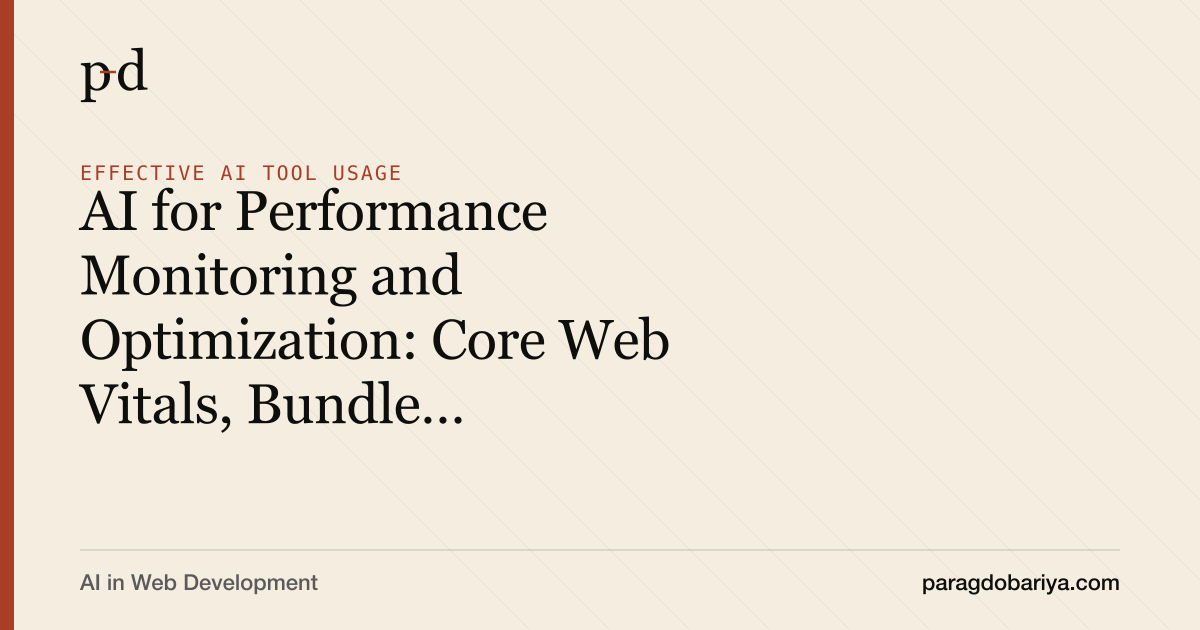 AI for Performance Monitoring and Optimization: Core Web Vitals, Bundle Analysis, and Memory Leaks