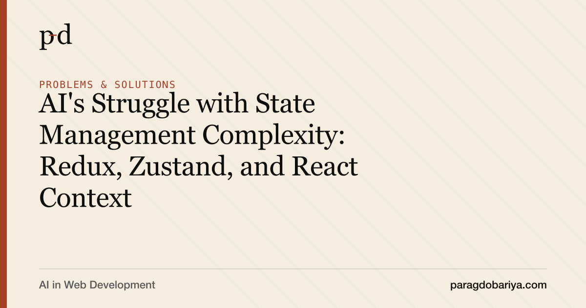 AI's Struggle with State Management Complexity: Redux, Zustand, and React Context