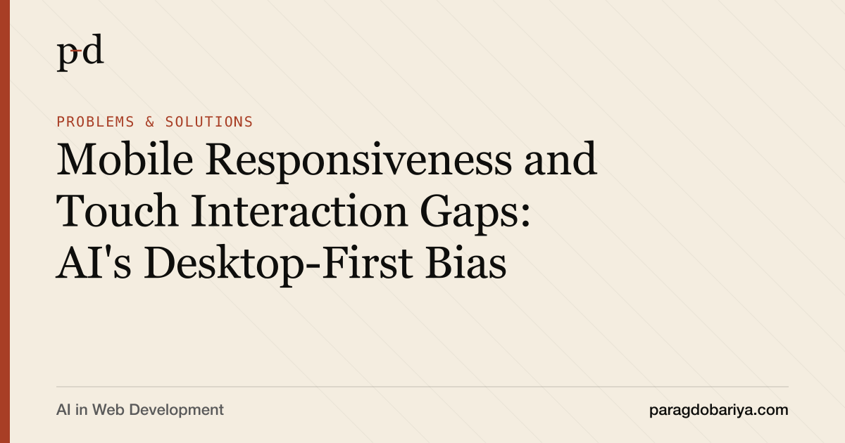 Mobile Responsiveness and Touch Interaction Gaps: AI's Desktop-First Bias