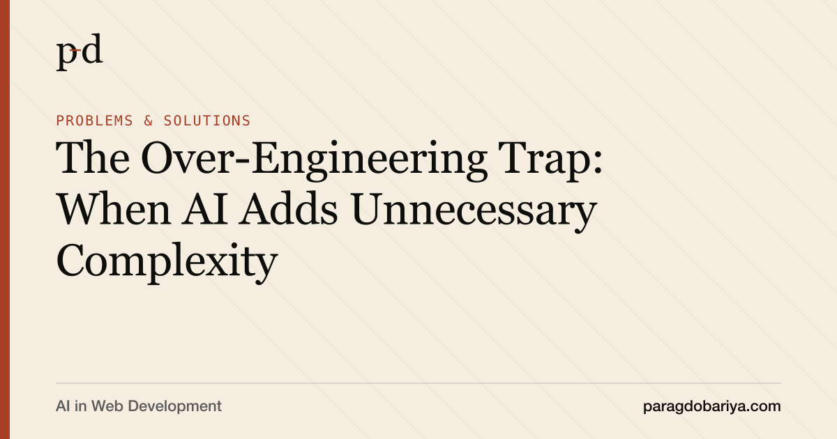 The Over-Engineering Trap: When AI Adds Unnecessary Complexity