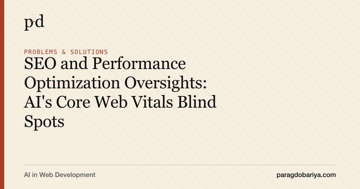 SEO and Performance Optimization Oversights: AI's Core Web Vitals Blind Spots