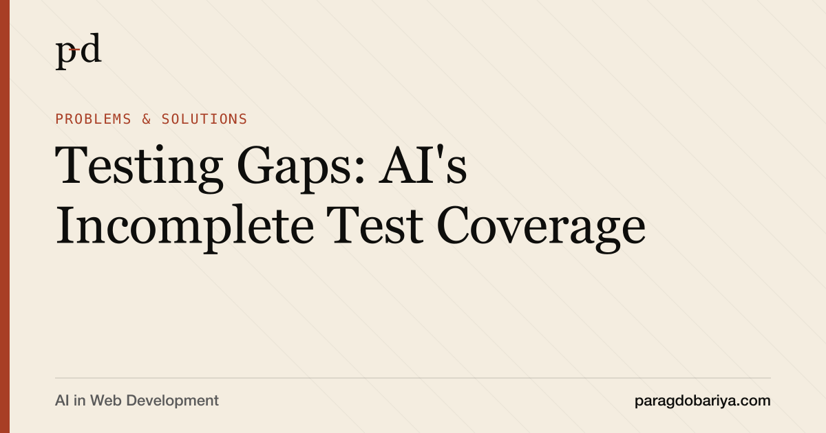 Testing Gaps: AI's Incomplete Test Coverage | Parag Dobariya