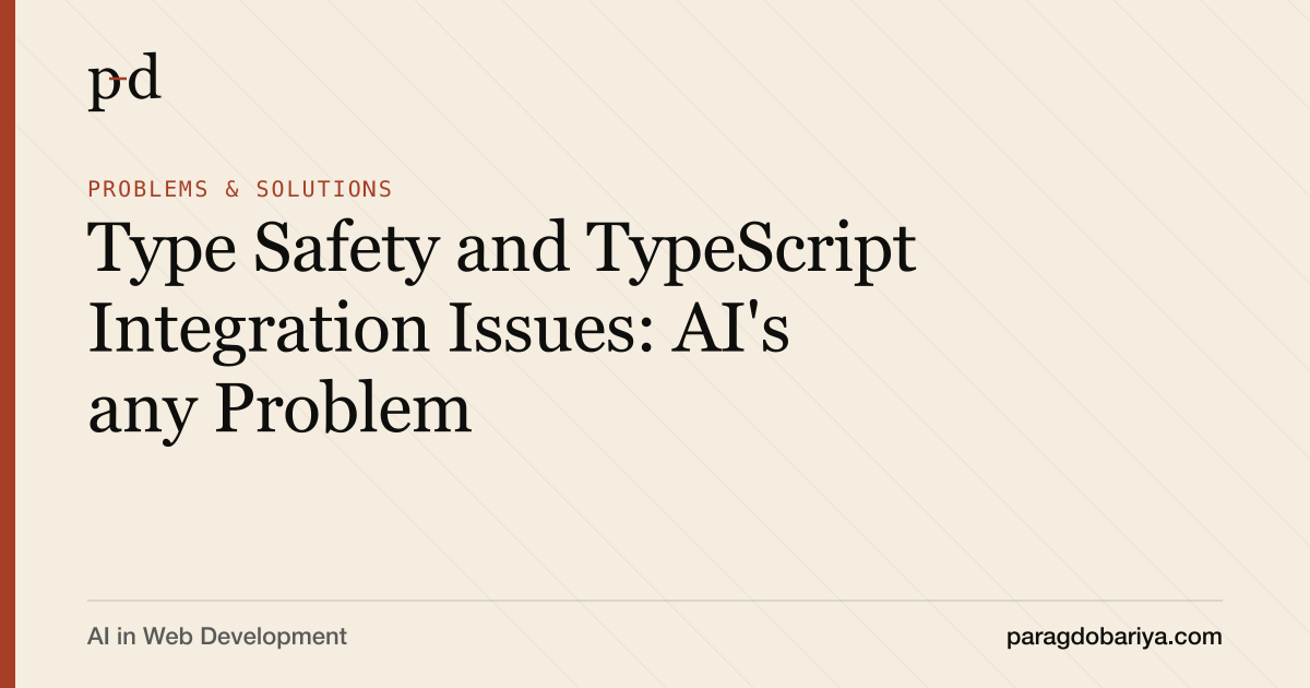 Type Safety and TypeScript Integration Issues: AI's any Problem
